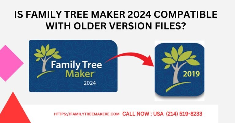 Is Family Tree Maker 2024 Compatible with Older Version Files